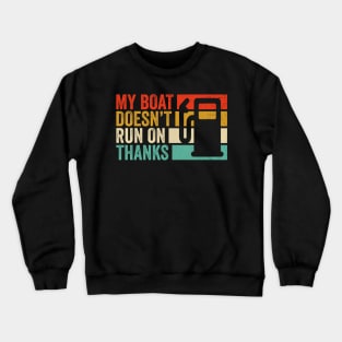 My Boat Doesn't Run On Thanks Boating Boat Owners Crewneck Sweatshirt